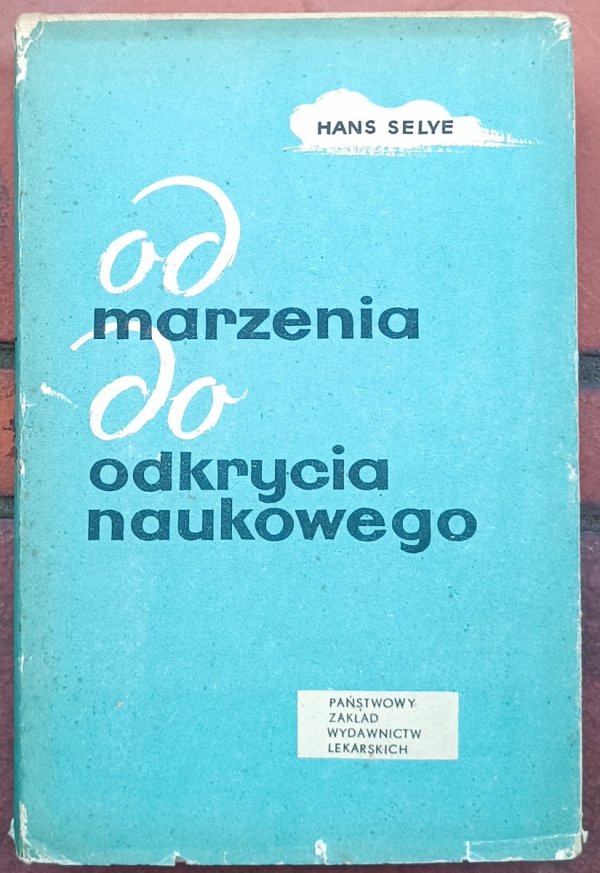 Hans Selve • Od marzenia do odkrycia naukowego