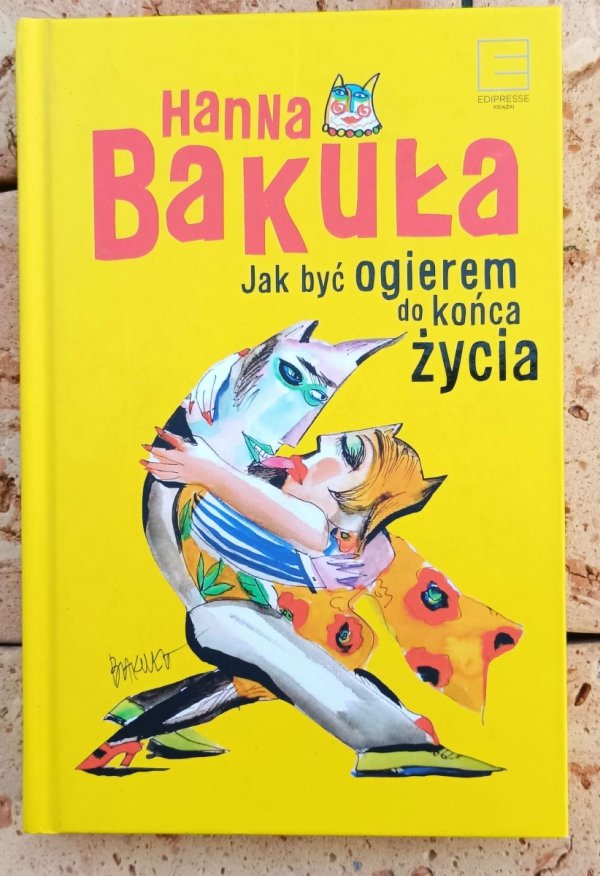 Hanna Bakuła Jak być ogierem do końca życia - okładka