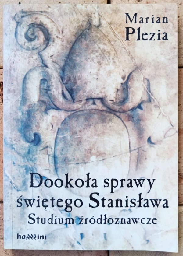 Plezia Marian • Dookoła sprawy świętego Stanisława. Studium źródłoznawcze