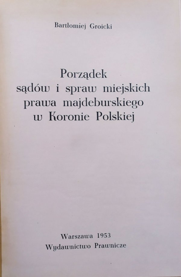 Bartłomiej Groicki Porządek sądów i spraw miejskich prawa majdeburskiego w Koronie Polskiej