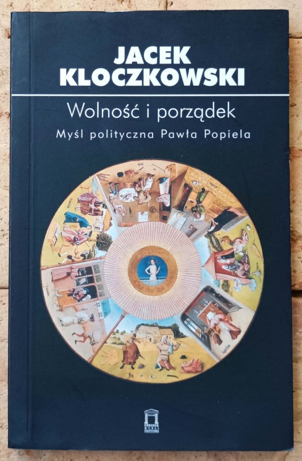 Jacek Kloczkowski • Wolność i porządek. Myśl polityczna Pawła Popiela