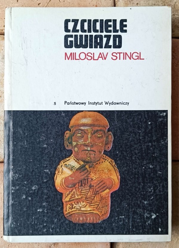 Miloslav Stingl • Czciciele gwiazd. Śladami zaginionych kultur peruwiańskich  - okładka
