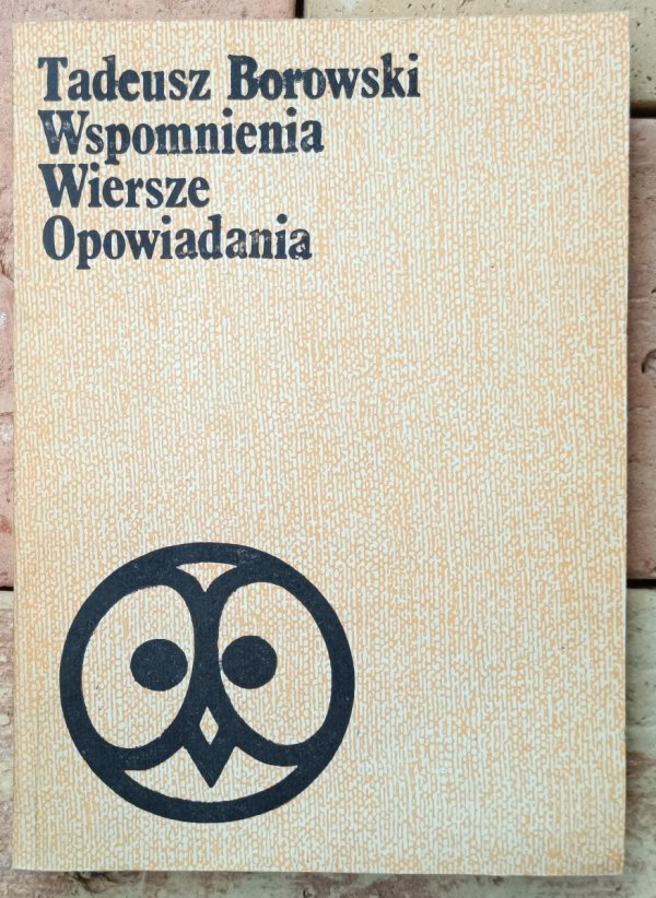 Tadeusz Borowski • Wspomnienia. Wiersze. Opowiadania