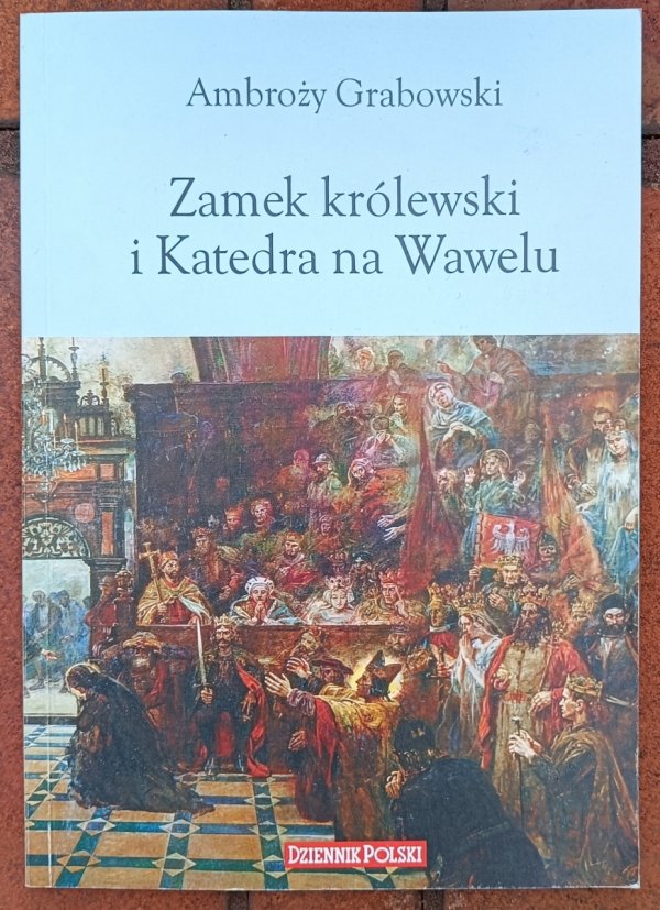 Ambroży Grabowski • Zamek królewski i Katedra na Wawelu