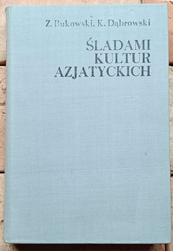 Zbigniew Bukowski Krzysztof Dąbrowski - Śladami kultur azjatyckich