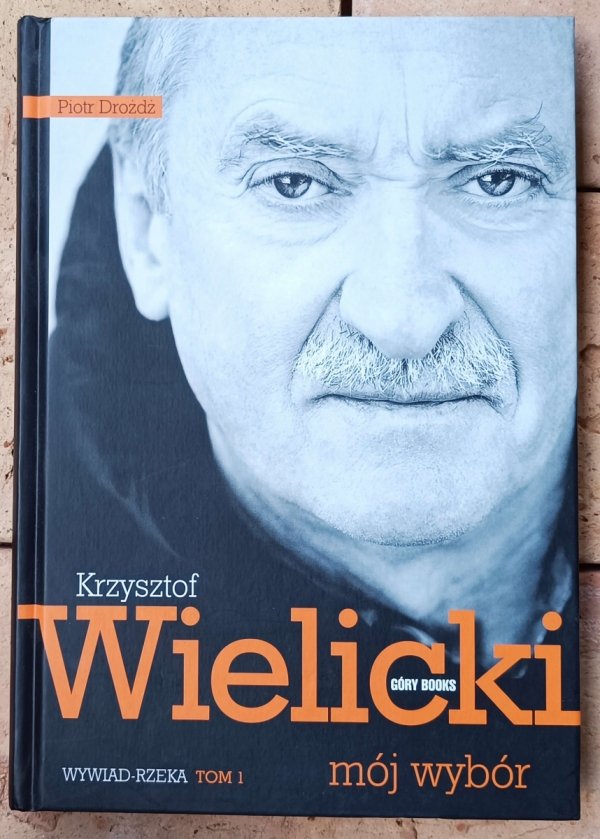Piotr Drożdż • Krzysztof Wielicki. Mój wybór tom 1. Wywiad-rzeka