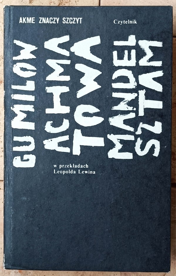 Akme znaczy szczyt • Gumilow, Achmatowa, Mandelsztam [wydanie dwujęzyczne]