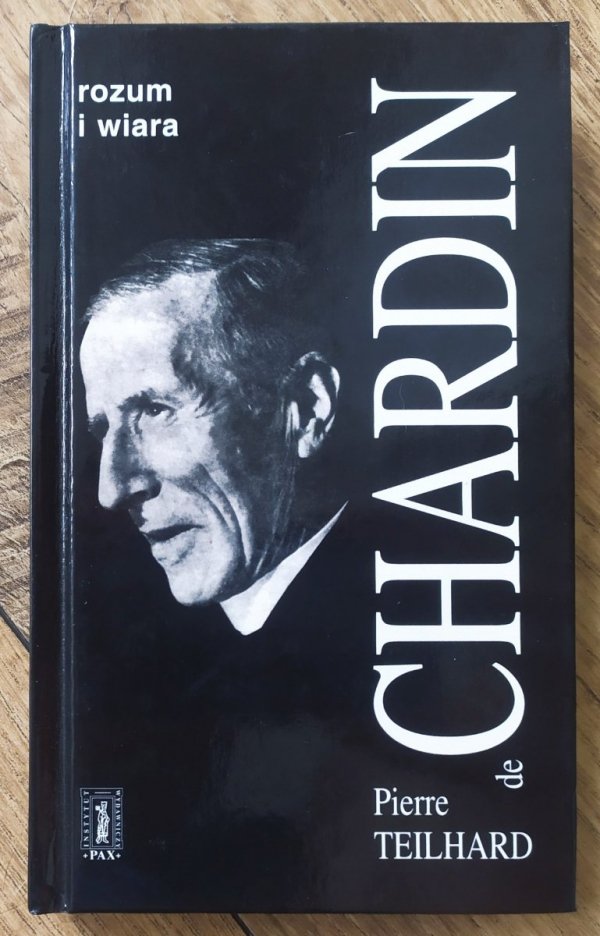 Pierre Teilhard de Chardin Rozum i wiara