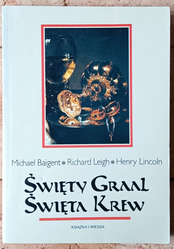 Michael Baigent, Richard Leigh, Henry Lincoln • Święty Graal. Święta krew