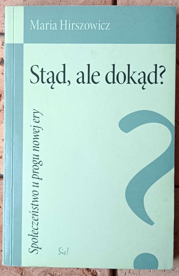 Maria Hirszowicz Stąd, ale dokąd? Społeczeństwo u progu nowej ery - okładka