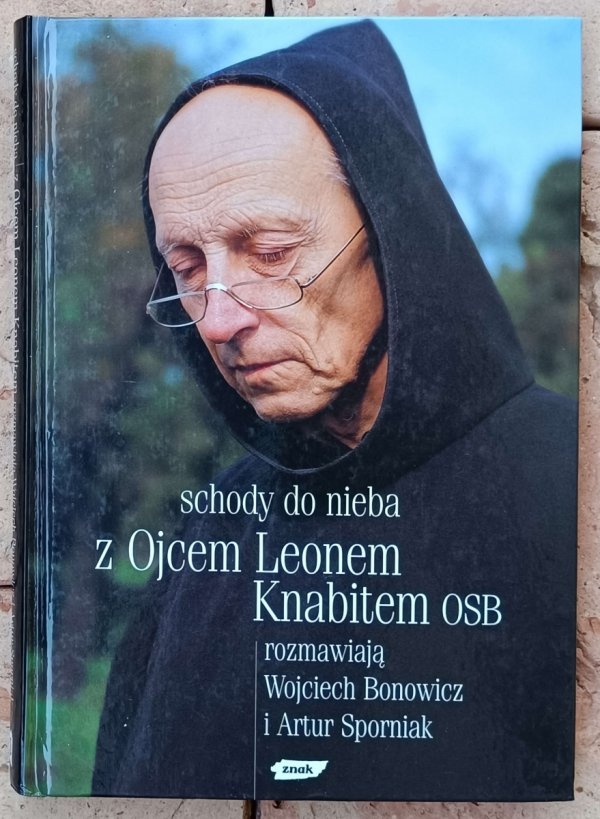 Leon Knabit OSB, Wojciech Bonowicz, Artur Sporniak • Schody do nieba. Z ojcem Leonem Knabitem OSB rozmawiają Wojciech Bonowicz i Artur Sporniak 