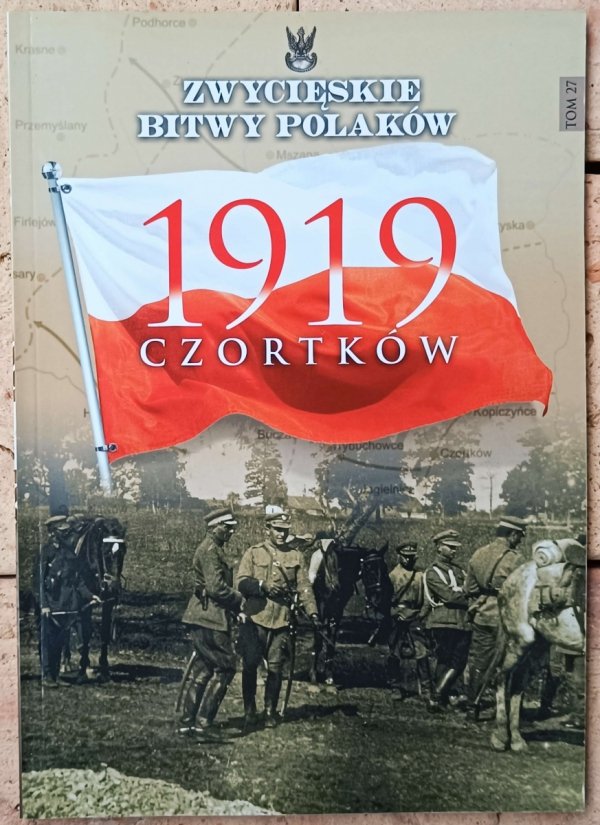 Michał Klimecki • Czortków 1919 [Najważniejsze Bitwy Polaków]