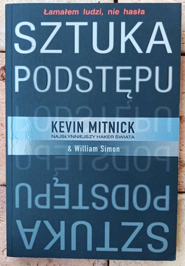 Kevin Mitnick Sztuka podstępu. Łamałem ludzi, nie hasła