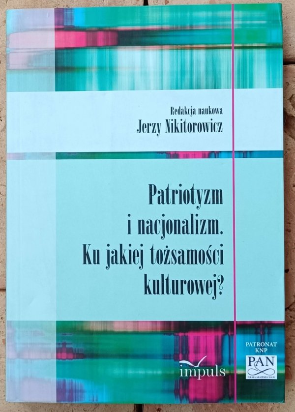 Jerzy Nikitorowicz • Patriotyzm i nacjonalizm. Ku jakiej tożsamości kulturowej?