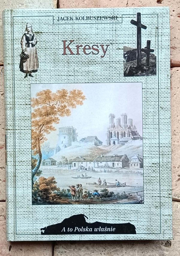 Jacek Kolbuszewski - Kresy | A to Polska właśnie