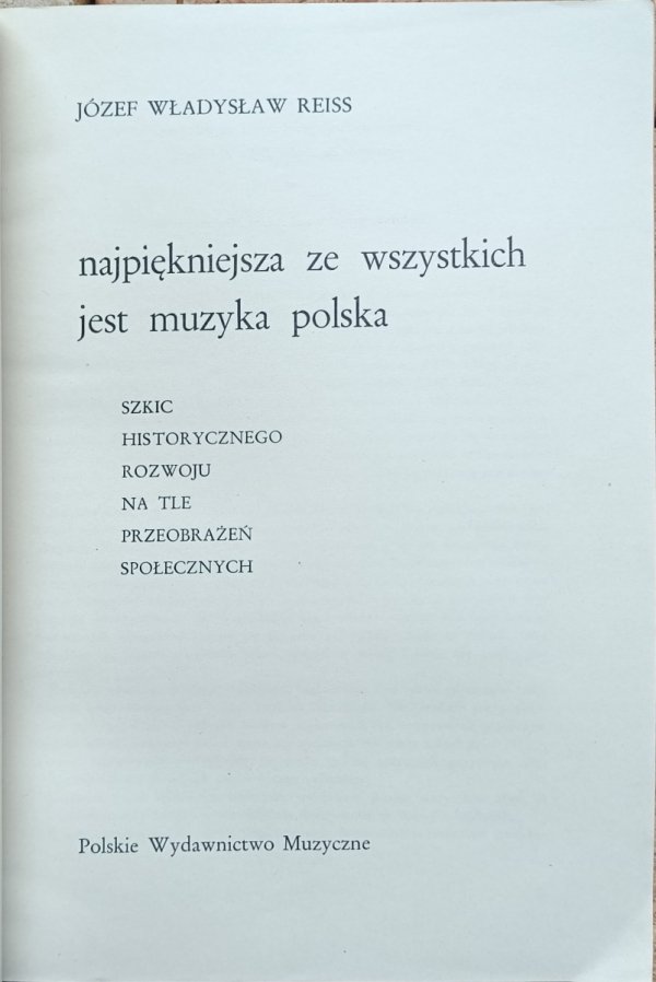 Józef Władysław Reiss Najpiękniejsza ze wszystkich jest muzyka polska