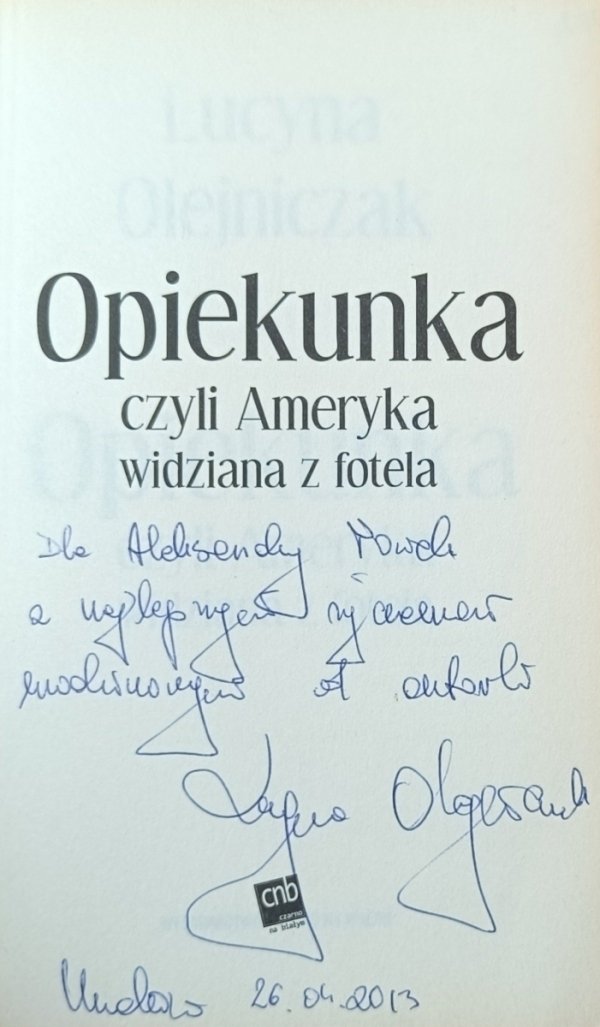 Dedykacja autorska w książce Opiekunka, czyli Ameryka widziana z fotela autorstwa Lucyna Olejniczak 