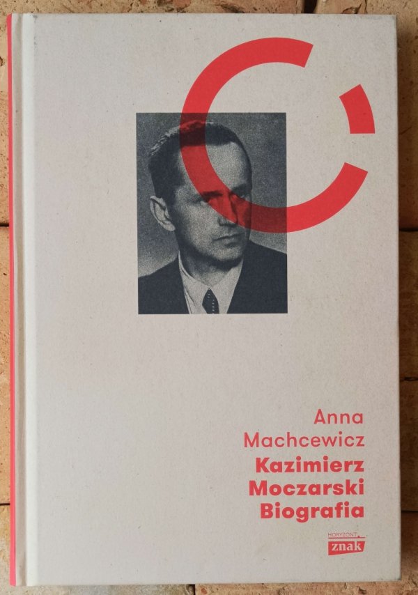 Anna Machcewicz • Kazimierz Moczarski. Biografia - okładka