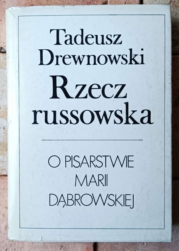 Tadeusz Drewnowski Rzecz russowska. O pisarstwie Marii Dąbrowskiej [Maria Dąbrowska]