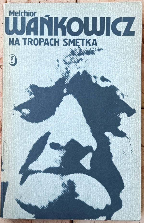 Melchior Wańkowicz • Na tropach Smętka 
