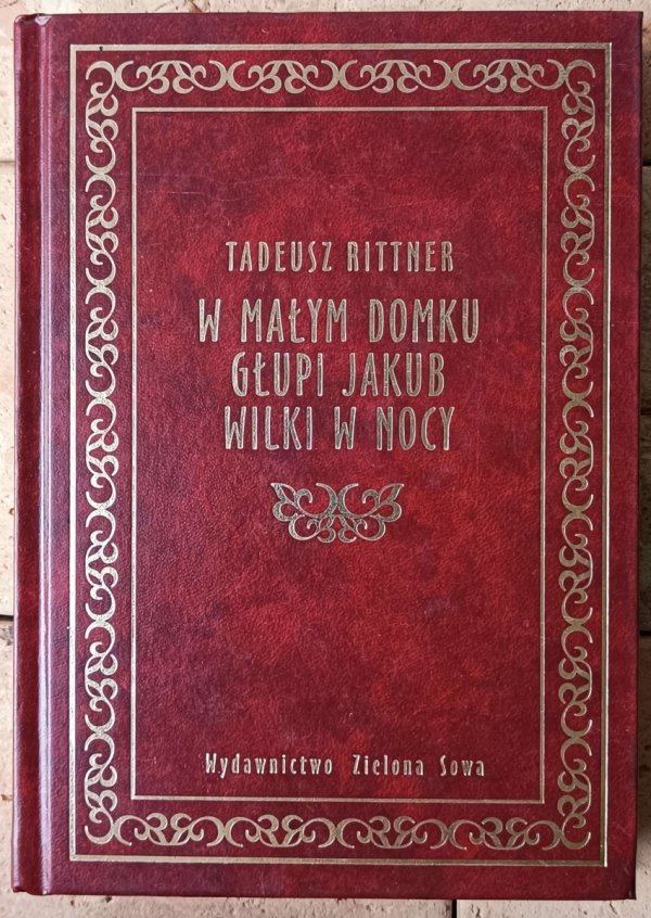 Tadeusz Rittner • W małym domku. Głupi Jakub. Wilki w nocy [zdobiona oprawa] - okładka
