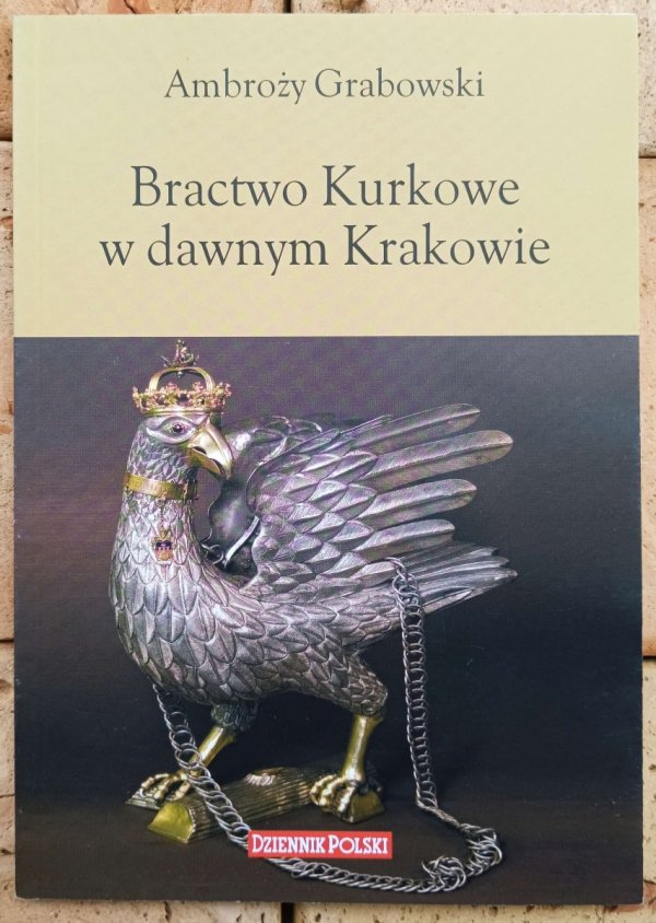 Ambroży Grabowski • Bractwo Kurkowe w dawnym Krakowie