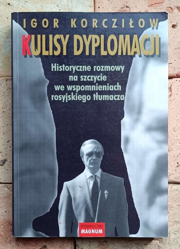 Igor Korcziłow - Kulisy dyplomacji. Historyczne rozmowy na szczycie we wspomnieniach rosyjskiego tłumacza