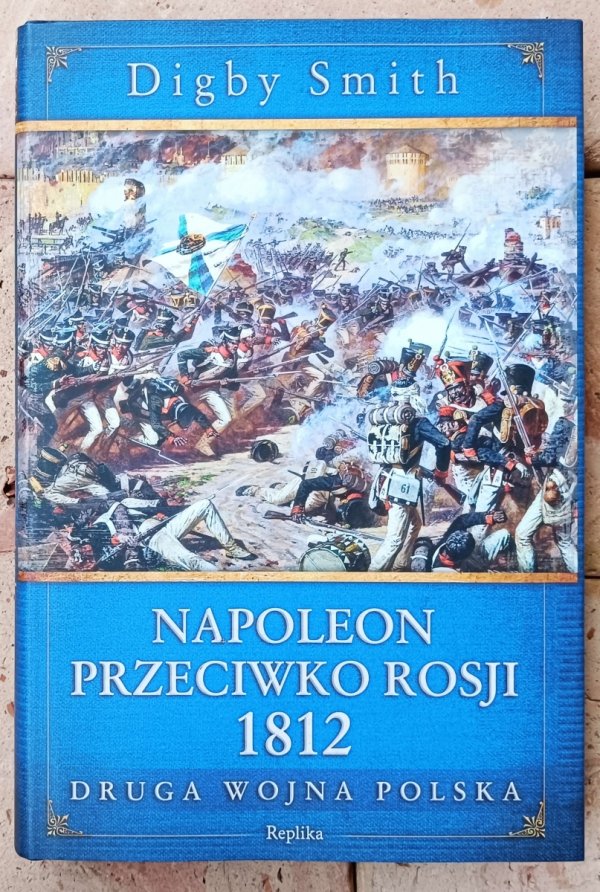 Digby Smith • Napoleon przeciwko Rosji 1812