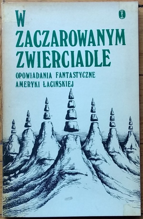W zaczarowanym zwierciadle • Opowiadania fantastyczne Ameryki Łacińskiej