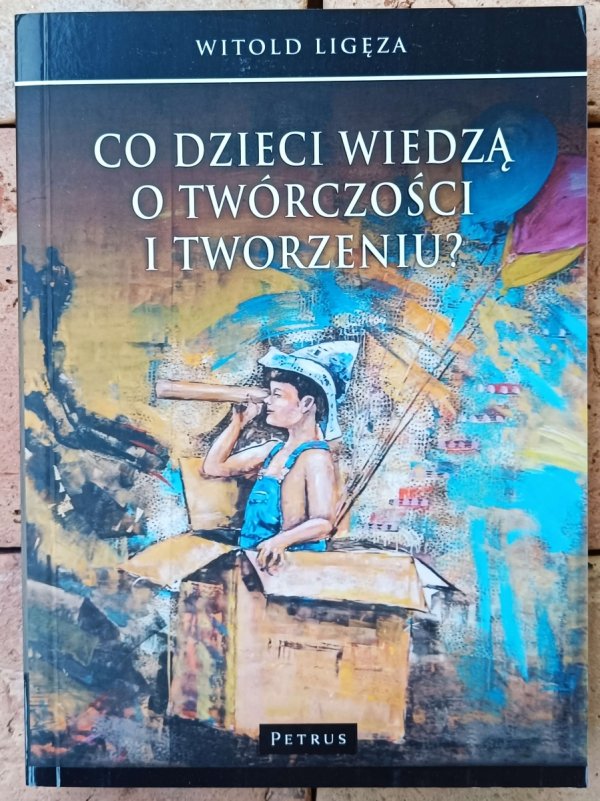 Witold Ligęza • Co dzieci wiedzą o twórczości i tworzeniu?