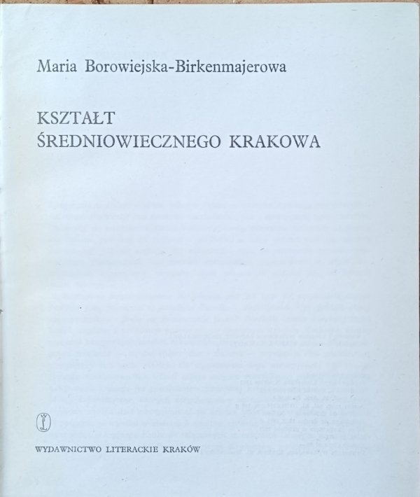 Maria Borowiejska Birkenmajerowa • Kształt średniowiecznego Krakowa