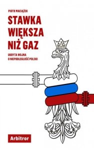 Stawka większa niż gaz ukryta wojna o niepodległość polski