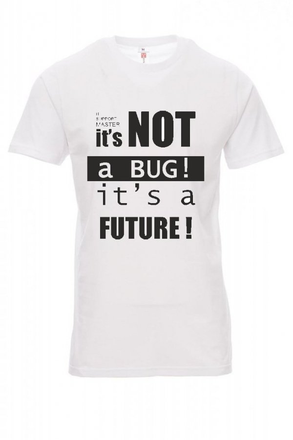 Koszulka biała - IT'S NOT A BUG, IT'S A FUTURE