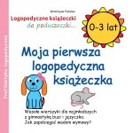 Moja pierwsza logopedyczna książeczka. 0-3 lat 