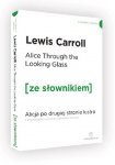 Alice Through the Looking-Glass. Alicja po drugiej stronie lustra z podręcznym słownikiem angielsko-polskim