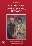 Patriotyzm, poświęcenie, jedność Społeczeństwo 1863 roku w dokumentach powstania