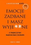 Emocje zadbane i masz wyje**ne