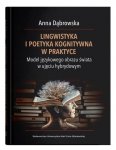 Lingwistyka i poetyka kognitywna w praktyce. Model językowego obrazu świata w ujęciu hybrydowym