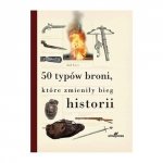 50 typów broni, które zmieniły bieg historii