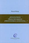 Byłem Pana przeciwnikiem (profesorze Einstein)
