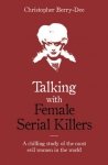 Talking with Female Serial Killers. A chilling study of the most evil women in the world wer. angielska