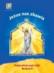 Religia. Szkoła Podstawowa klasa 6. Jezus nas zbawia .Podręcznik. Wyd. Katechetyczne