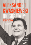 Aleksander Kwaśniewski. Biografia polityczna. 1954-1995. Tom 1