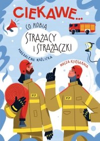 Ciekawe Co robią strażacy i strażaczki 