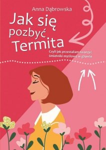 Jak się pozbyć Termita Czyli jak przestałam tworzyć śmietniki myślowe w głowie