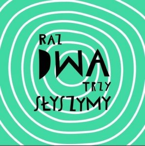 Raz dwa trzy słyszymy!