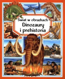 Świat w obrazkach Dinozaury i prehistoria