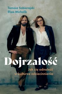 Dojrzałość Jak się odnaleźć w kulturze zdziecinnienia