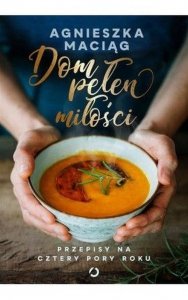 Dom pełen miłości Przepisy na cztery pory roku