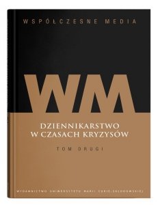 Współczesne media Dziennikarstwo w czasach kryzysów Tom 2
